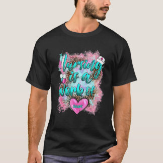 Nursing Is The Work Of Heart Stethoscope Nurse Lif T-Shirt
