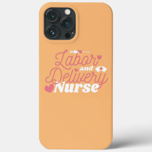 Nursing Labour and Delivery Pediatrician Nurse  iPhone 13 Pro Max Case