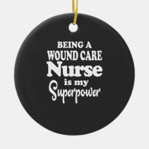 Nursing Life   Being A Wound Care Nurse Ceramic Ornament