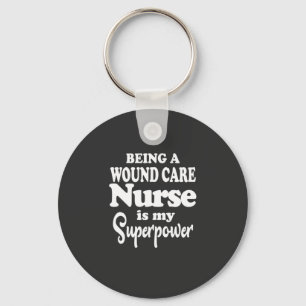 Nursing Life Being A Wound Care Nurse Keychain