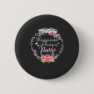 Nursing Life Happiness Is Being A Nurse 2 Inch Round Button