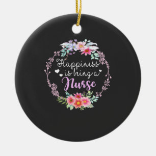 Nursing Life Happiness Is Being A Nurse Ceramic Ornament