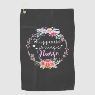 Nursing Life Happiness Is Being A Nurse Golf Towel