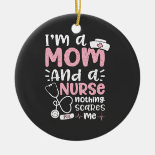 Nursing Life I Am A Mom And A Nurse Ceramic Ornament