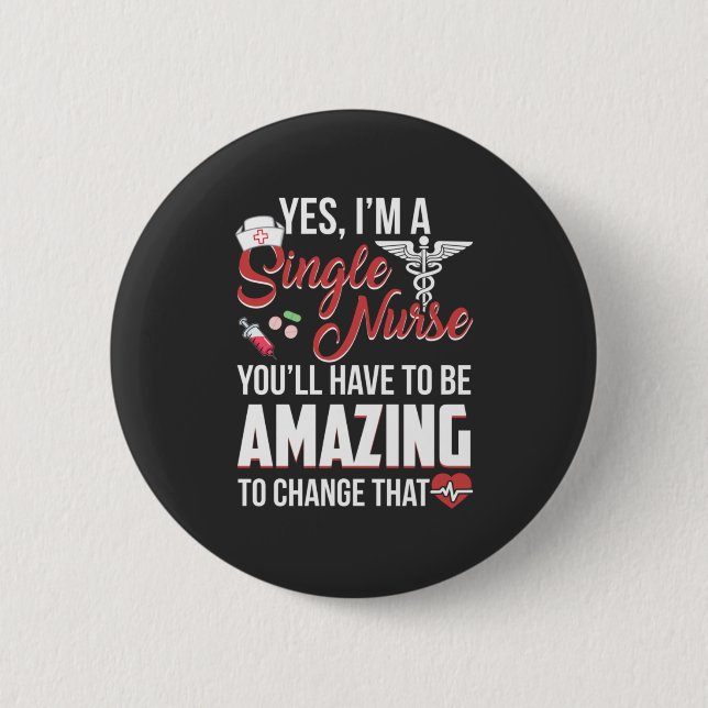 Nursing Life | I Am A Single Nurse 2 Inch Round Button (Front)