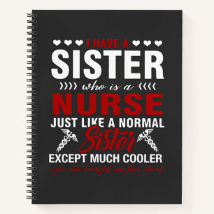 Nursing Life   I Have A Nurse Sister Notebook