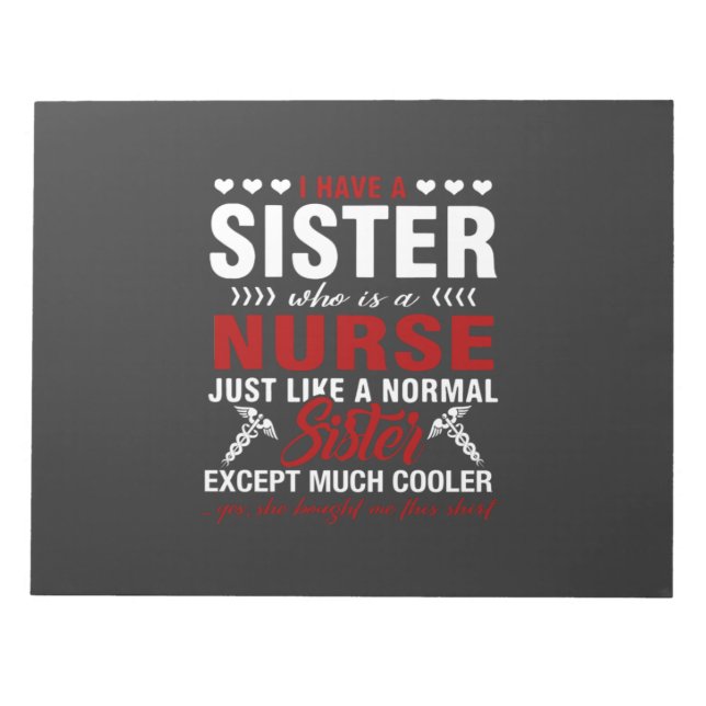 Nursing Life | I Have A Nurse Sister Notepad (Front)