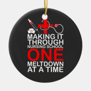 Nursing Life   Making It Through Nursing School Ceramic Ornament