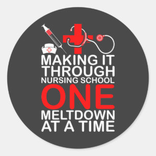 Nursing Life   Making It Through Nursing School Classic Round Sticker