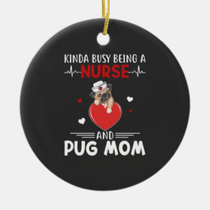 Nursing Life Nurse And Pug Mom Ceramic Ornament