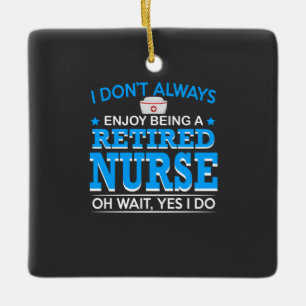Nursing Life Retired Nurse Ceramic Ornament