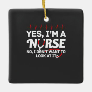 Nursing Life Yes I Am A Nurse Ceramic Ornament