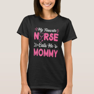 Nursing Mommy Mothers Day My Favourite Nurse Calls T-Shirt