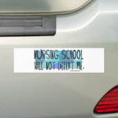 Nursing School will not Defeat Me Bumper Sticker (On Car)