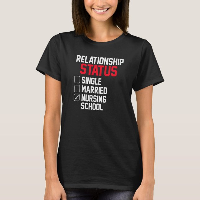Nursing Student Relationship Status Future School  T-Shirt (Front)