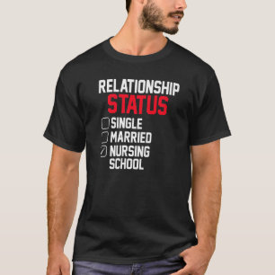 Nursing Student Relationship Status Future School  T-Shirt
