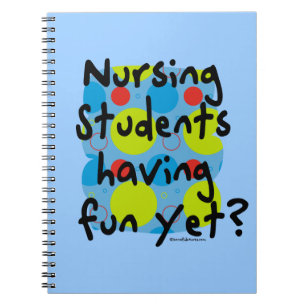 Nursing Students Having Fun Yet? Notebook