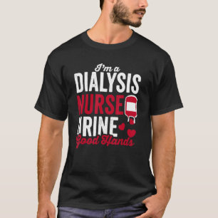 Nursing Urine Good Hands Dialysis Nurse T-Shirt