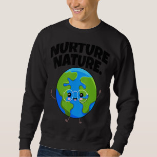 Nurture Nature   Men Environment Earth Day Sweatshirt