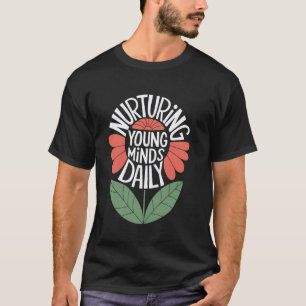 Nurturing Young Minds Daily Teacher Inspiration T-Shirt