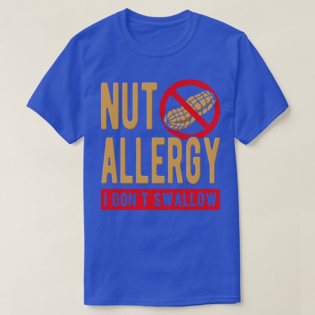 Nut Allergy I Dont Swallow T-Shirt (Design Front)