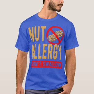 Nut Allergy I Dont Swallow T-Shirt