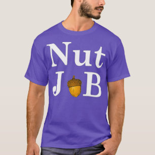 Nut Job  Funny Comedy T-Shirt