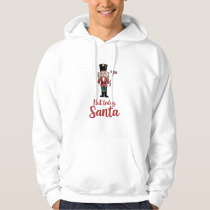 Nut Today Santa Funny Nutcracker Christmas Santa Hoodie