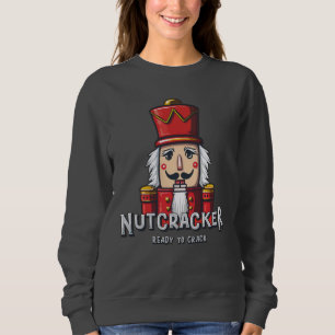 Nutcracker, Christmas Ready To Crack Sweatshirt