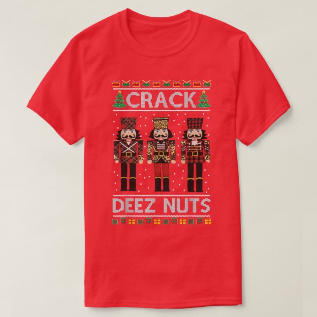 Nutcracker Deez Nuts Jokes Funny Ugly Christmas Sw T-Shirt (Design Front)