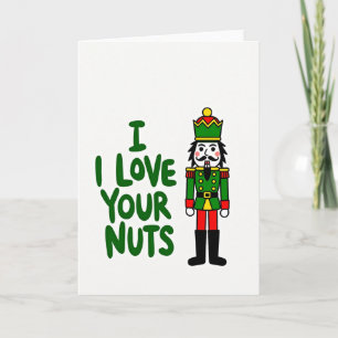 Nutcracker Funny I Love Your Nuts Card