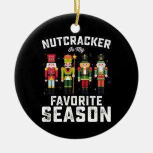 Nutcracker Is My Favourite Season Christmas Holida Ceramic Ornament