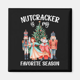Nutcracker Is My Favourite Season Matching Family  Magnet