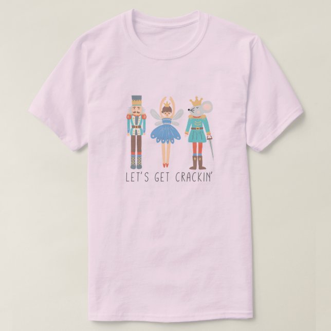 Nutcracker Let's Get Cracking Unisex T-Shirt (Design Front)