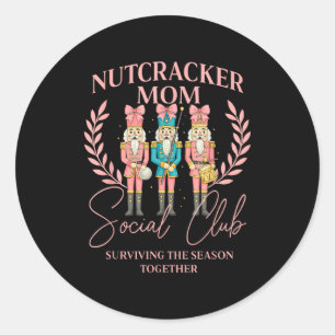Nutcracker Mom Social Club Surviving The Season To Classic Round Sticker