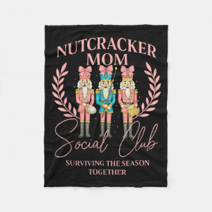 Nutcracker Mom Social Club Surviving The Season To Fleece Blanket