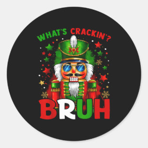 Nutcracker What's Crackin Bruh Funny Christmas Men Classic Round Sticker