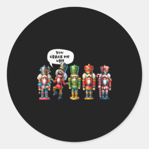 Nutcracker You Crack Me Up Funny Christmas Humor  Classic Round Sticker