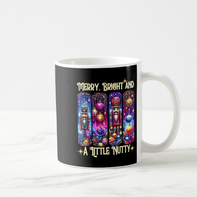 Nutcrackers Merry, Bright And A Little Nutty Funny Coffee Mug (Right)
