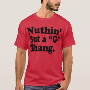 Nuthin' But A "G" Thang T-Shirt