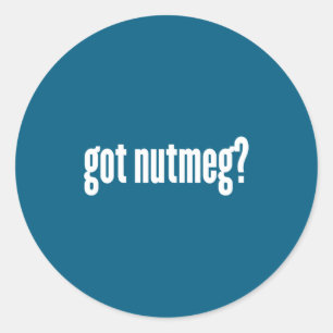 Nutmeg Got Nutmeg Funny Nutmeg Classic Round Sticker