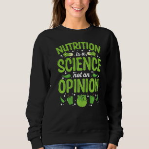 Nutrition Is A Science Not An Opinion Dietician Sweatshirt