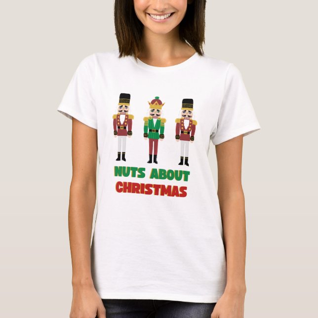 Nuts About Christmas T shirt Holiday Nutcracker  (Front)