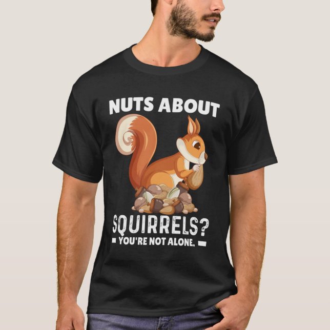 Nuts About Squirrels You re Not Alone Squirrel Quo T-Shirt (Front)
