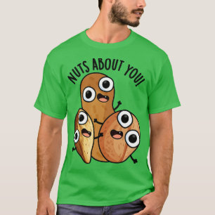 Nuts About You Funny Nut Puns 1 T-Shirt
