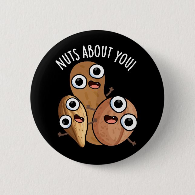 Nuts About You Funny Nut Puns Dark BG 2 Inch Round Button (Front)