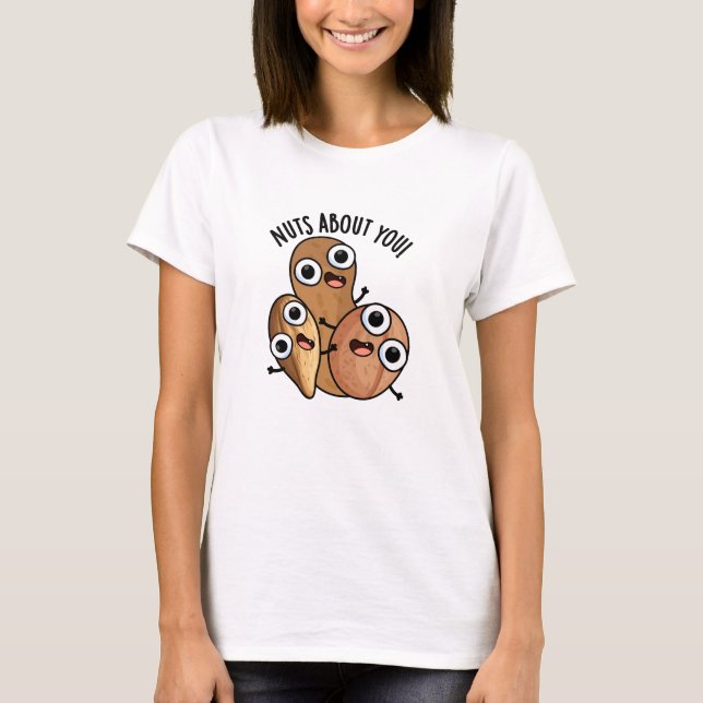 Nuts About You Funny Nut Puns  T-Shirt (Front)