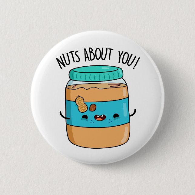 Nuts About You Funny Peanut Butter Pun  2 Inch Round Button (Front)