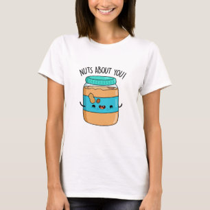 Nuts About You Funny Peanut Butter Pun  T-Shirt