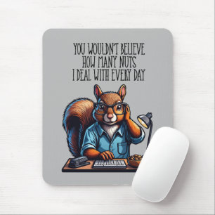 Nuts In The Office - funny workplace squirrel Mouse Pad